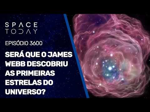 SERÁ QUE O JAMES WEBB DESCOBRIU AS PRIMEIRAS ESTRELAS DO UNIVERSO?