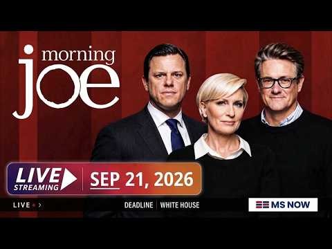 Morning Joe 09/21/26 FULL END FULL HD - MS NOW Live, MSNBC BREAKING News Trump September 21, 2026