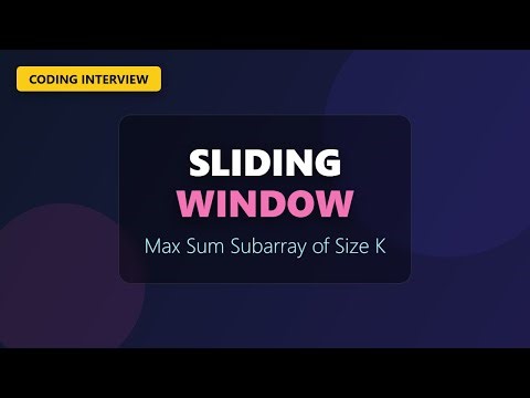 Maximum Sum Subarray of Size K - Sliding Window Pattern Explained