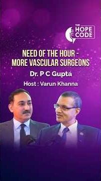 The Future of Vascular Surgery in India | The Hope Code ft. Dr. P. C. Gupta