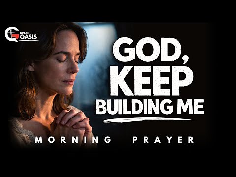 Lord, Complete the Good Work You Started in Me | Morning Prayer