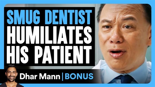 Smug dentist humiliates his patient