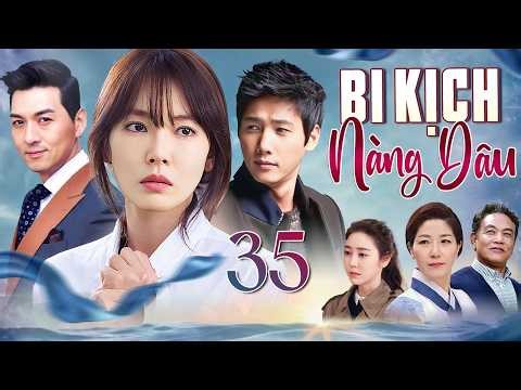 PHIM HÀN QUỐC | BI KỊCH NÀNG DÂU - Tập 35 (Lồng Tiếng) Top Phim Tình Cảm Gia Đình Hấp Dẫn 2026