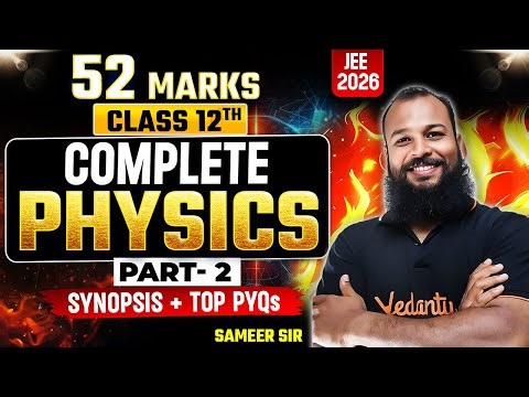 Complete Class 12 Physics- Part 2 | JEE 2026 Physics | Synopsis + Top PYQs | Sameer Sir