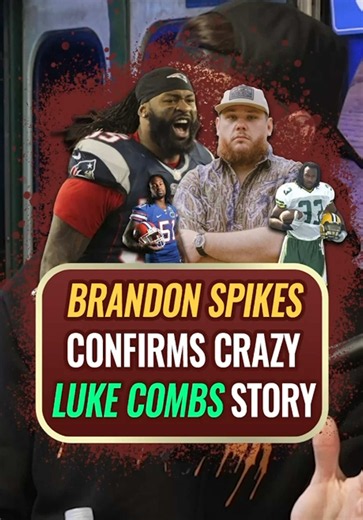 Brandon Spikes Confirms Luke Combs’ Dreadlock Story Was True