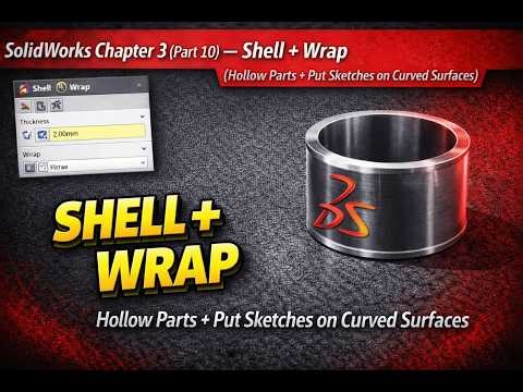 SolidWorks Chapter 3 (Part 10) — Shell + Wrap (Hollow Parts + Put Sketches on Curved Surfaces)