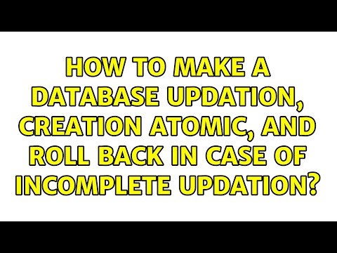 How to make a database updation, creation atomic, and roll back in case of incomplete updation?