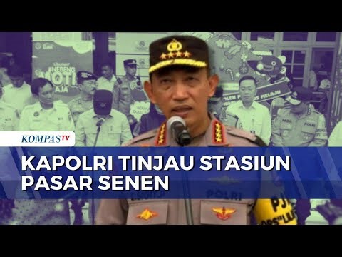 Kapolri Tinjau Stasiun Pasar Senen, Pastikan Pengamanan saat Libur Nataru | KOMPAS MALAM