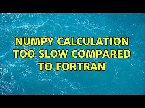Numpy calculation too slow compared to Fortran (2 Solutions!!)