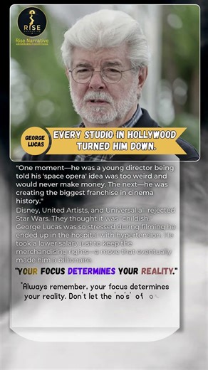 George Lucas | How a Rejected Space Movie Changed the World | Your focus determines your reality