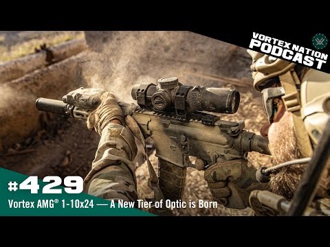 Ep. 429 | Vortex AMG® 1-10x24 — A New Tier of Optic is Born