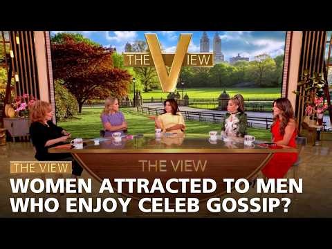 Women Attracted to Men Who Enjoy Celeb Gossip? | The View