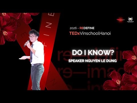 Do I know? | Le Dung Nguyen | TEDxVinschoolHanoi