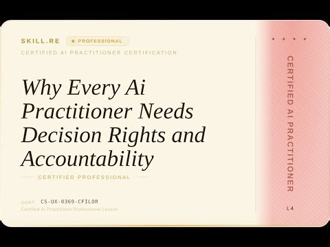 Certified AI Practitioner: Why Every Ai Practitioner Needs Decision Rights and Accountability