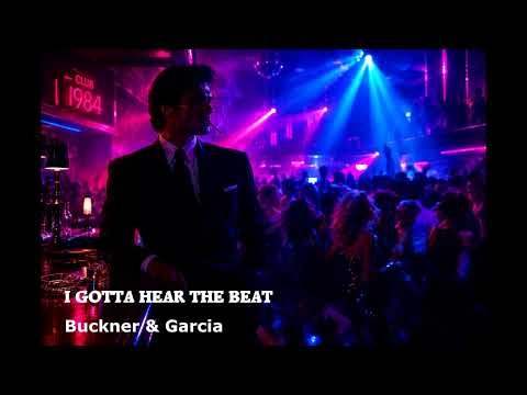 I GOTTA HEAR THE BEAT / Buckner & Garcia