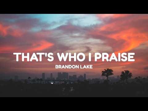 Brandon Lake - That's Who I Praise (Lyrics)