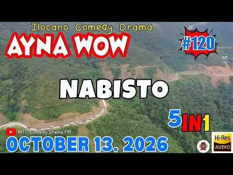NABISTO | AYNA WOW #120 (5 Episode 1)| BEST ILOCANO COMEDY DRAMA | October 13.2026 #aynawowdrama