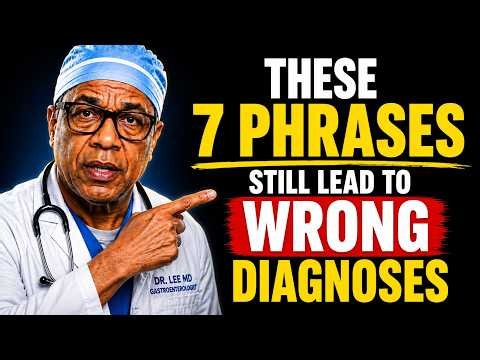 THESE 7 PHRASES STILL LEAD TO WRONG DIAGNOSES