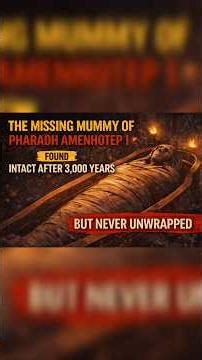 The Missing Mummy of Amenhotep I — Found Intact After 3,000 Years, But Never Unwrapped