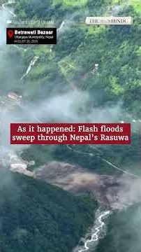 As it happened: Flash floods sweep through Nepal’s Rasuwa