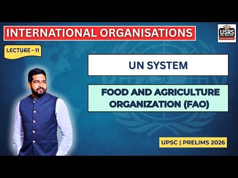 IO Series Lecture 11 | Food and Agricultural Organization | Structure, Role, Reports | UPSC 2026