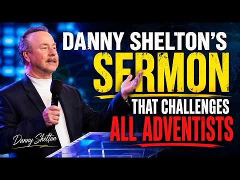Danny shelton's sermon that challenges all Adventists