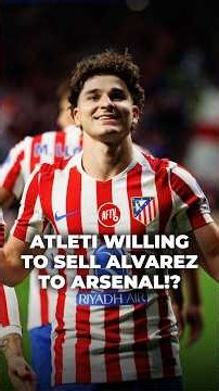 Atlético Madrid Willing To Sell Álvarez To Arsenal? 😯