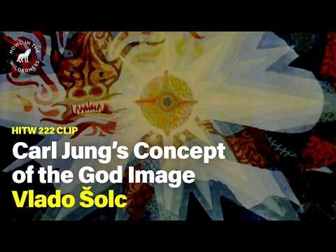 Jung's Concept of the God Image | Vlado Šolc | HITW Clips