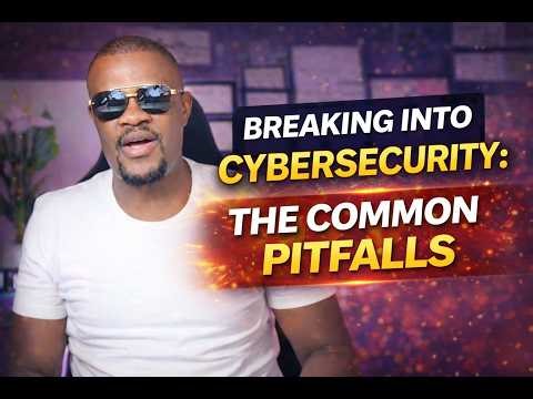 Breaking Into Cybersecurity: The Common Pitfalls - Why Most People Stay Stuck in 2026