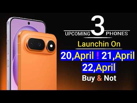 Top 3 UpComing Phones Launching On 20,21,22 April 2026