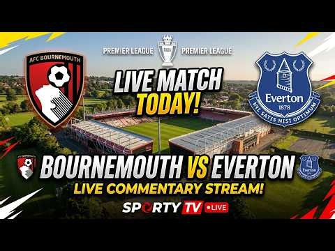 Bournemouth vs Everton Live Match Today Score Commentary Stream Premier League EPL Football Sportytv