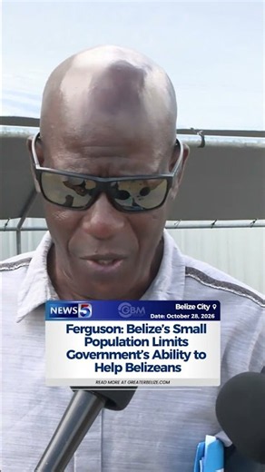 Ferguson: Belize’s Small Population Limits Government’s Ability to Help Belizeans