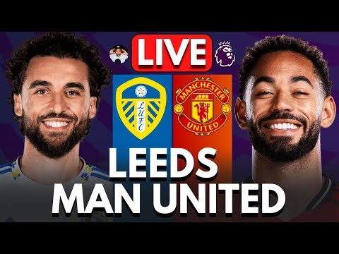 🔴 LEEDS UNITED vs MANCHESTER UNITED LIVE | Premier League | Full Match LIVE Today