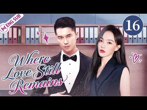 【ENG SUB】Where Love Still Remains EP16💕Reality Tore Them Apart, but Love Brought Them Back #cdrama