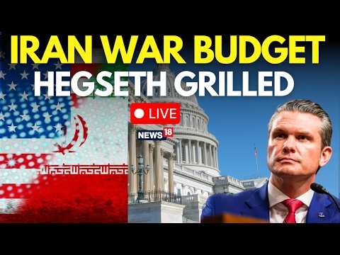 US Vs Iran War News LIVE | Pete Hegseth, Dan Caine Face Congress in First Iran War Hearing | N18G