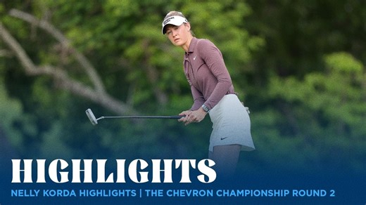 Nelly Korda Highlights | The Chevron Championship Rd. 2