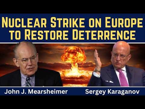 John Mearsheimer & Sergey Karaganov: Nuclear Strike on Europe to Restore Deterrence