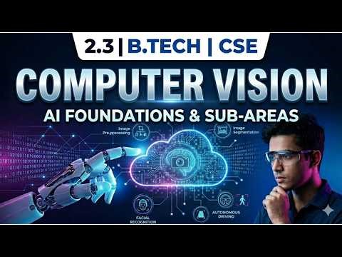 2.3 Computer Vision | Foundations and sub areas of AI | Artificial Intellegence | B.Tech | CSE