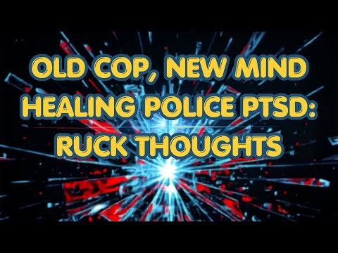 Police PTSD: Raw Talk from a 28-Year Veteran Still Learning New Tricks