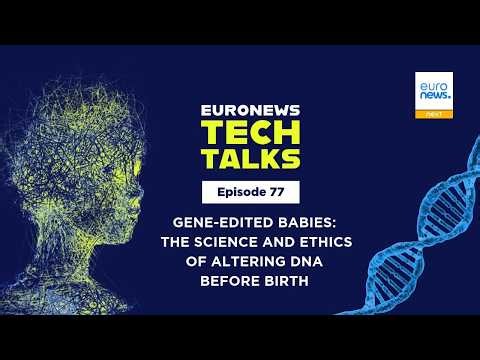 Gene-edited babies: The science and ethics of altering DNA before birth | Euronews Tech Talks