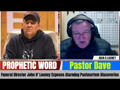 Pastor Dave PROPHETIC WORD - Funeral Director John O' Looney Exposes Alarming Postmortem Discoveries