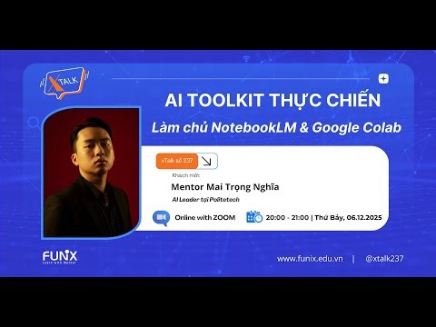 xTalk 237: "AI Toolkit thực chiến: Làm chủ NotebookLM & Google Colab"