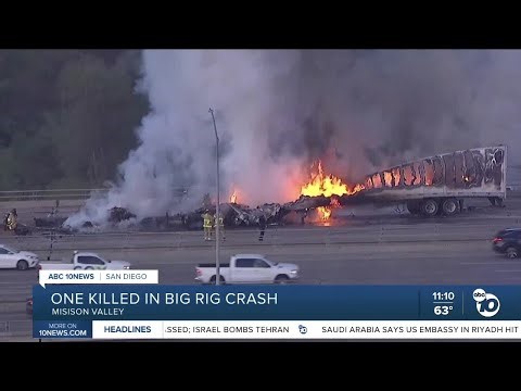 1 person killed in big rig crash and fire in Mission Valley