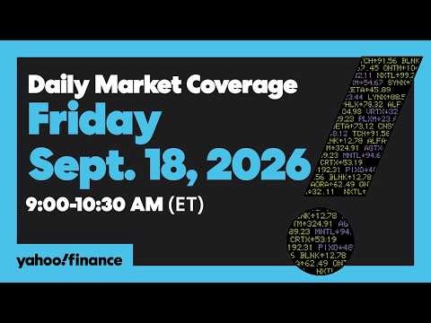 Yahoo Finance Live: Daily Market Coverage - September 18, 2026 9AM-11AM (ET)
