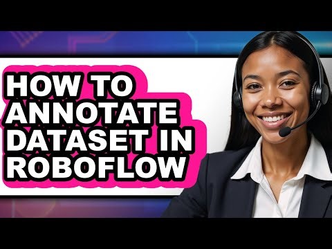 How to Annotate Dataset in Roboflow - Step by Step