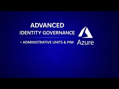 Advanced Identity Governance – Administrative Units & PIM