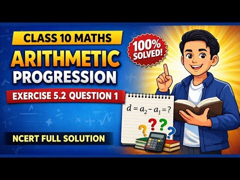 Class 10 Maths Exercise 5.2 Question 1 | Arithmetic Progression | NCERT Full Explanation 🔥