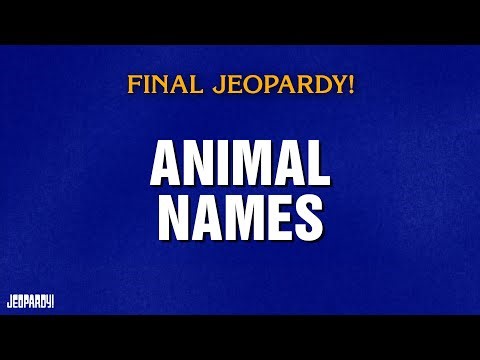 Animal Names | Final Jeopardy! | JEOPARDY!