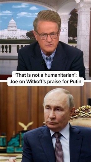 ‘That is not a humanitarian’: Joe on Witkoff’s praise for Putin