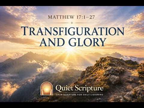 Matthew 17:1–27 — Transfiguration and Glory | Calm Scripture for Daily Listening